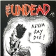 The Undead - Never Say Die!